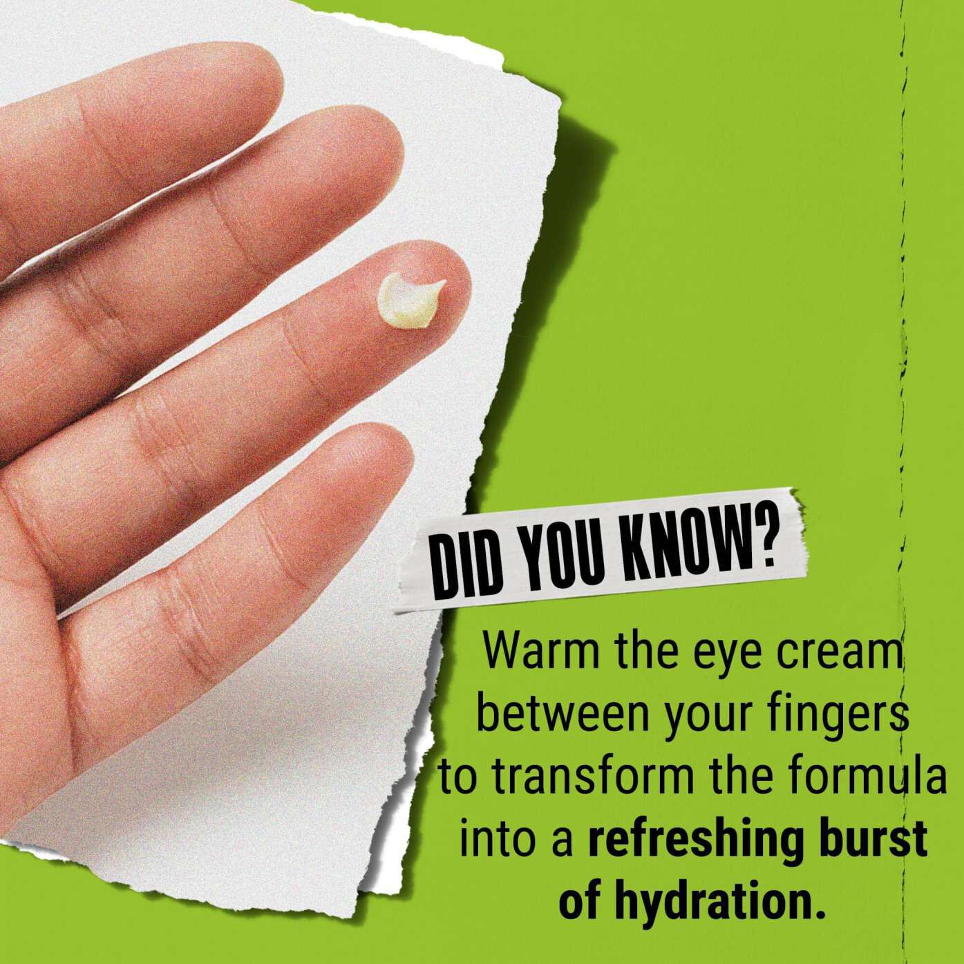 Ali ste vedeli? Kremo za oči segrejte med prsti, da se spremeni v osvežilen val vlaženja.