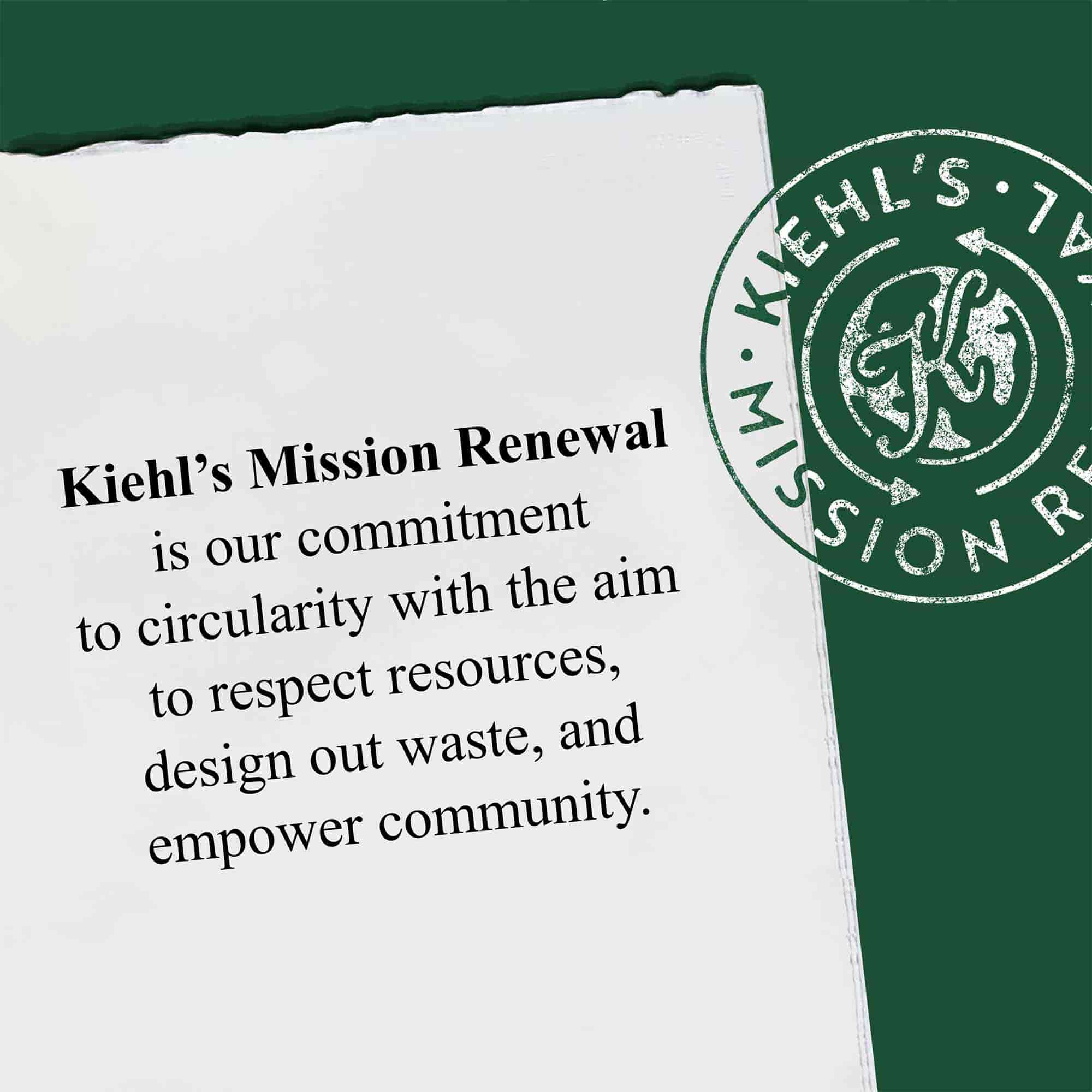 A graphic featuring a piece of paper with the text: "Kiehl's Mission Renewal is our commitment to circularity with the aim to respect resources, design out waste, and empower community."