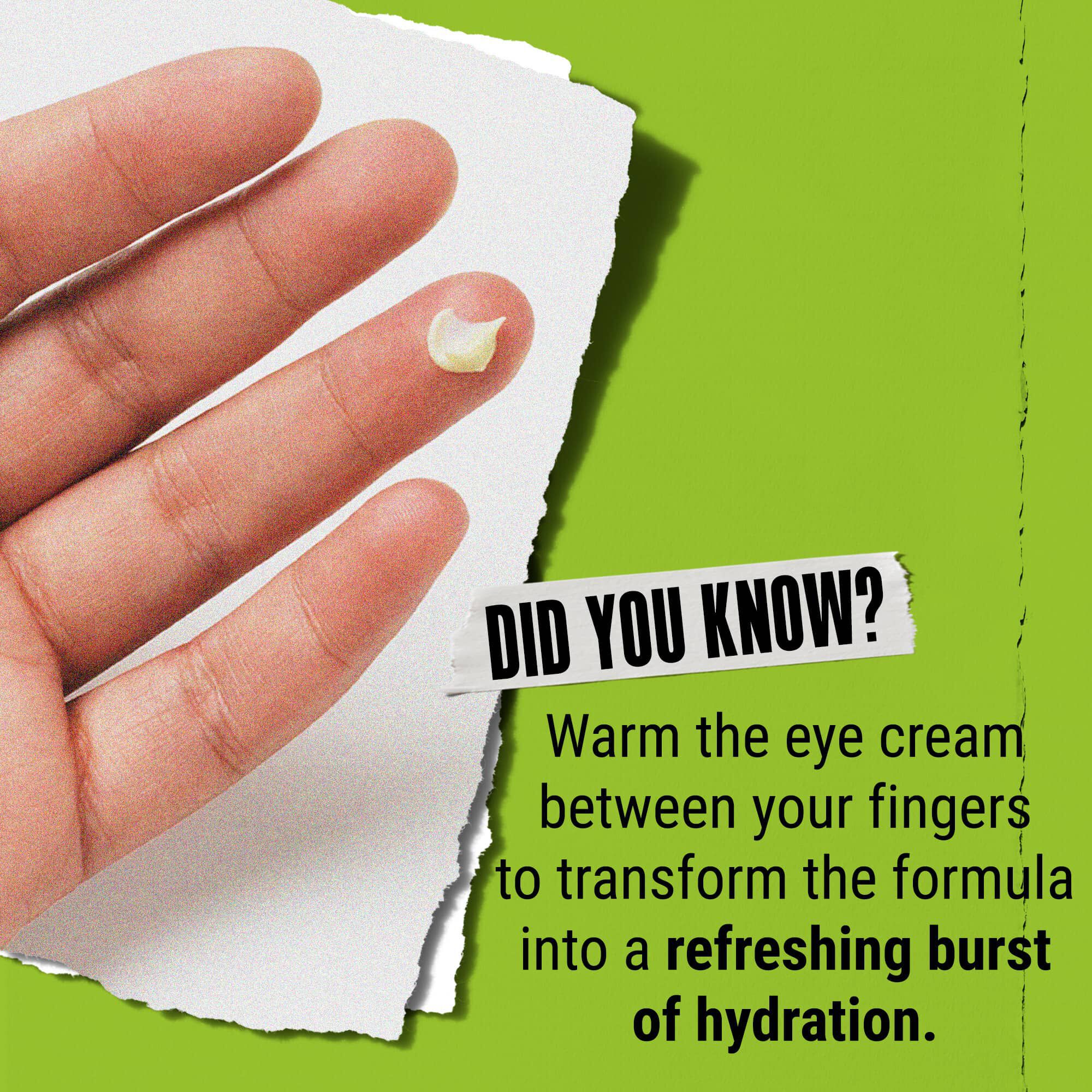 Ali ste vedeli? Kremo za oči segrejte med prsti, da se spremeni v osvežilen val vlaženja.